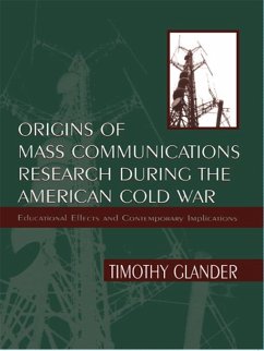 Origins of Mass Communications Research During the American Cold War - Glander, Timothy