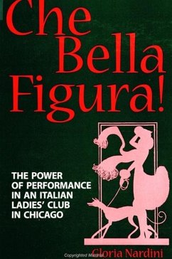 Che Bella Figura!: The Power of Performance in an Italian Ladies' Club in Chicago - Nardini, Gloria