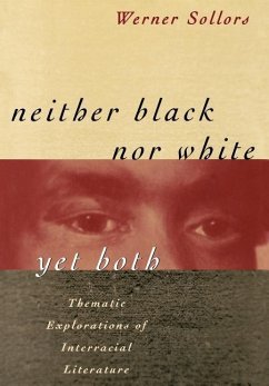 Neither Black Nor White Yet Both: Thematic Explorations of Interracial Literature - Sollors, Werner