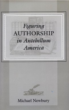 Figuring Authorship in Antebellum America - Newbury, Michael