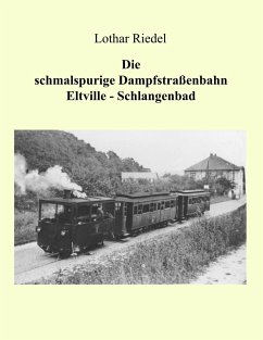 Die schmalspurige Dampfstraßenbahn Eltville-Schlangenbad - Riedel, Lothar
