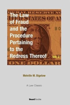 The Law of Fraud and the Procedure: Pertaining to the Redress Thereof Volume 2 - Bigelow, Melville M.