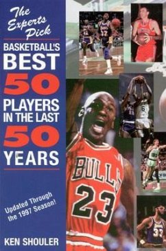 Experts Pick Basketball's Best 50 Players in the Last 50 Years: Updated Through the 1997 Season - Shouler, Ken