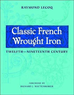 Classic French Wrought Iron: Twelfth-Nineteenth Century - Lecoq, Raymond