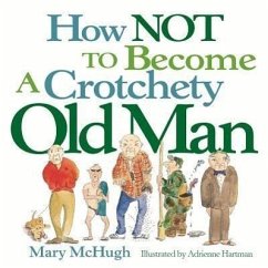 How Not to Become a Crotchety Old Man - McHugh, Mary