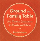 Around the Family Table: 365 Mealtime Conversations for Parents and Children