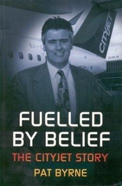 Fuelled by Belief: The Cityjet Story - Byrne, Pat