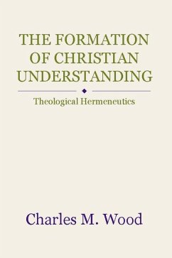 The Formation of Christian Understanding: Theological Hermeneutics - Wood, Charles M.