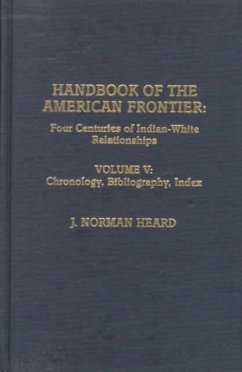 Handbook of the American Frontier, Vol. V: Chronology, Bibliography, Index - Heard, Norman J.