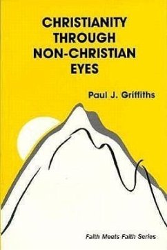 Christianity Through Non-Christian Eyes - Griffiths, Paul J