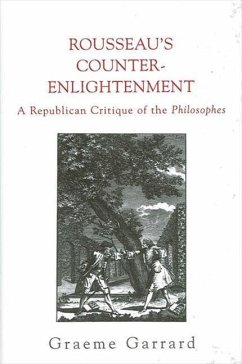 Rousseau's Counter-Enlightenment: A Republican Critique of the Philosophes - Garrard, Graeme
