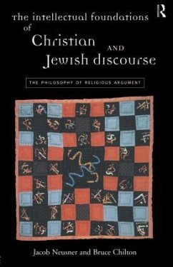 The Intellectual Foundations of Christian and Jewish Discourse - Chilton, Bruce; Neusner, Jacob