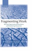 Fragmenting Work: Blurring Organizational Boundaries and Disordering Hierarchies
