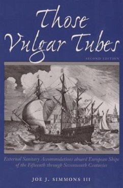 Those Vulgar Tubes: External Sanitary Accommodations Aboard European Ships of the 15th Through 17th Centuries - Simmons, Joe J.