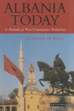 Albania Today: A Portrait of Post-communist Turbulence Clarissa De Waal Author
