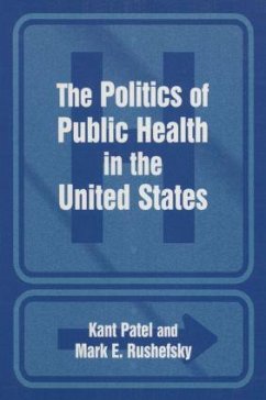 The Politics of Public Health in the United States - Patel, Kant; Rushefsky, Mark E
