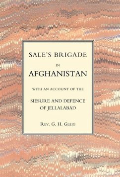 Sales Brigade in Afghanistan with an Account of the Seisure and Defence of Jellalabad (Afghanistan 1841-2) - Rev G. R. Gleig, G. R. Gleig; Rev G. R. Gleig