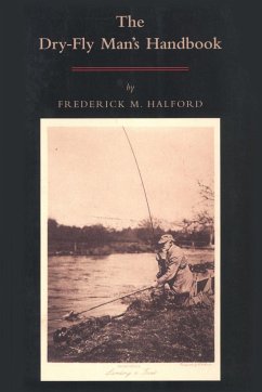 The Dry Fly Man's Handbook - Halford, Frederic M.