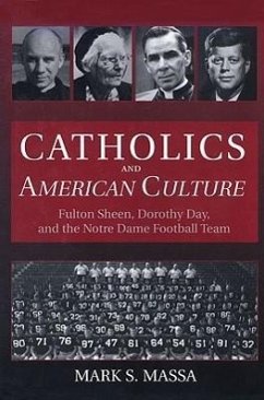 Catholics and American Culture: Fulton Sheen, Dorothy Day, and the Notre Dame Football Team - Massa, Mark S.