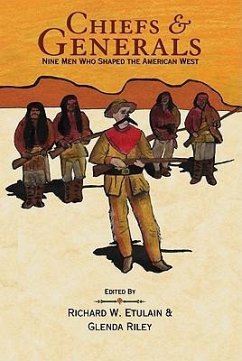 Chiefs & Generals: Nine Men Who Shaped the American West - Etulain, Richard; Riley, Glenda