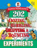 Janice Vancleave's 202 Oozing, Bubbling, Dripping, and Bouncing Experiments