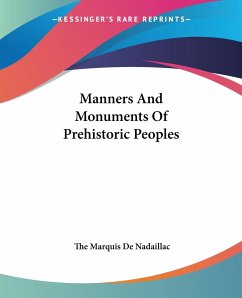 Manners And Monuments Of Prehistoric Peoples - Nadaillac, The Marquis de