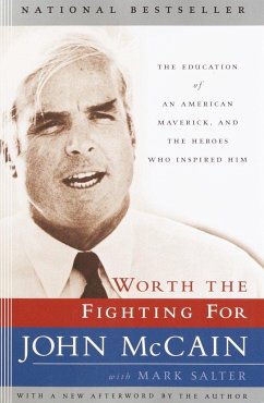 Worth the Fighting for: The Education of an American Maverick, and the Heroes Who Inspired Him - McCain, John;Salter, Mark