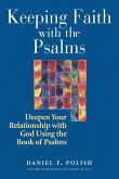 Keeping Faith with the Psalms: Deepen Your Relationship with God Using the Book of Psalms