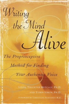 Writing the Mind Alive: The Proprioceptive Method for Finding Your Authentic Voice - Metcalf, Linda Trichter