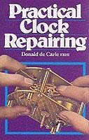 Practical Clock Repairing - Carle, Donald De