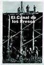 El Canal de los Presos (1940-1962) : trabajos forzados : de la represión política a la explotación económica - Acosta Bono, Gonzalo