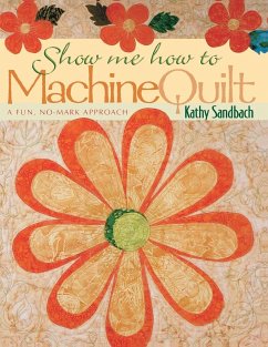 Show Me How to Machine Quilt- Print on Demand Edition - Sandbach, Kathy