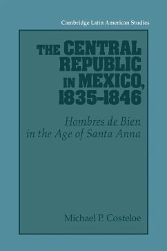 The Central Republic in Mexico, 1835 1846 - Costeloe, Michael P.