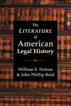 The Literature of American Legal History - Nelson, William E.; Reid, John Phillip