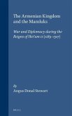 The Armenian Kingdom and the Mamluks: War and Diplomacy During the Reigns of Het'um II (1289-1307)