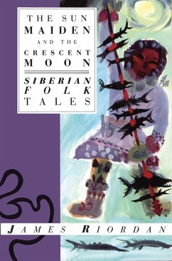 Sun Maiden and the Crescent Moon: Siberian Folk Tales - Riordan, James