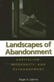 Landscapes of Abandonment: Capitalism, Modernity, and Estrangement