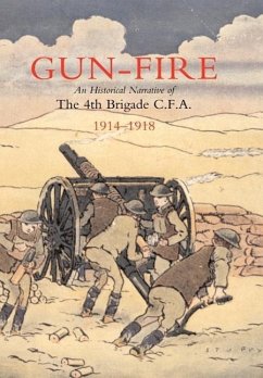 GUN FIRE An historical narrative of the 4th Brigade C.F.A. in the Great War (1914-1918) - Lieut. J. A. MacDonald
