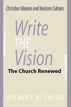 Write the Vision: The Church Renewed - Shenk, Wilbert R.