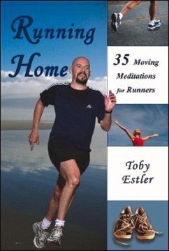 Running Home: 35 Moving Meditations for Runners - Estler, Toby