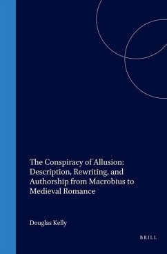 The Conspiracy of Allusion: Description, Rewriting, and Authorship from Macrobius to Medieval Romance - Kelly, Douglas