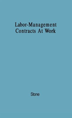 Labor-Management Contracts at Work - Stone, Morris; Stone, Tanya; Stone, Trevor Ed.