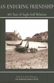 An Enduring Friendship: 400 Years of Anglo-Gulf Relations An Enduring Friendship: 400 Years of Anglo-Gulf Relations