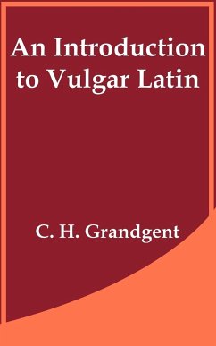 Introduction to Vulgar Latin, An - Grandgent, C. H.