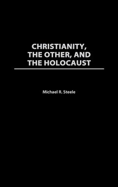 Christianity, the Other, and the Holocaust - Steele, Michael R.; Unknown