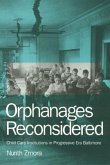 Orphanages Reconsidered: Child Care Institutions in Progressive Era Baltimore