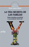 La vida secreta de las familias : verdad, privacidad y reconciliación en una sociedad del &quote;decirlo todo&quote;