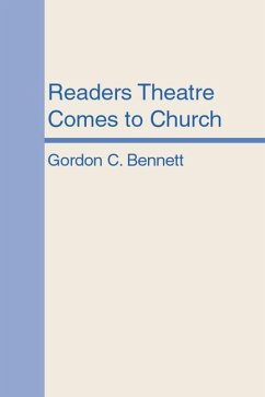Readers Theatre Comes to Church: A New Form of Christian Communication for Worship, Teaching and Evangelism - Bennett, Gordon C.