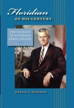 Floridian of His Century: The Courage of Leroy Collins - Dyckman, Martin A.