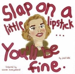 Slap on a Little Lipstick... You'll Be Fine - Hills, Jodi